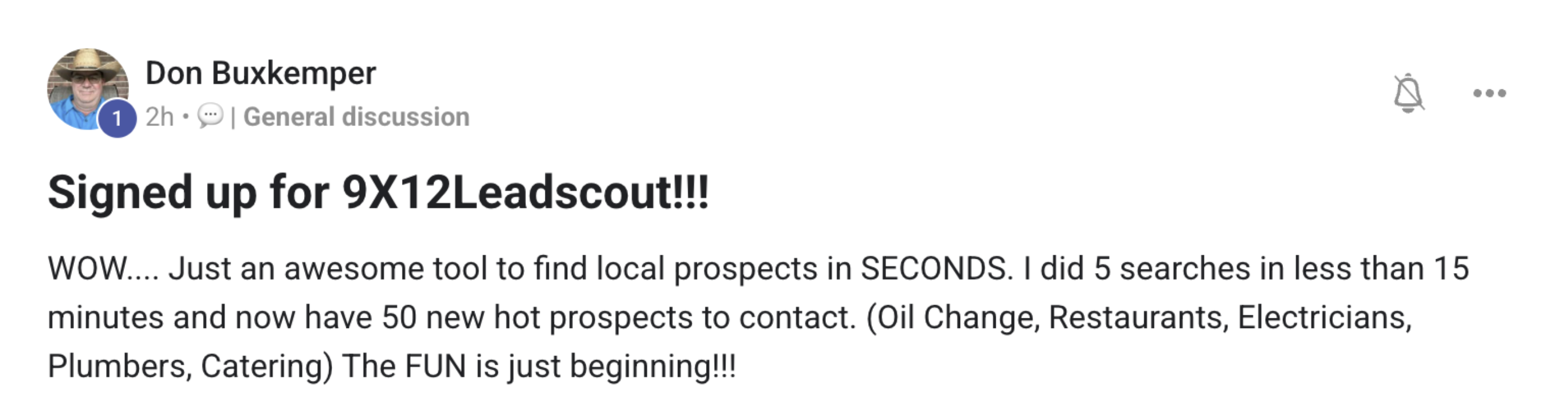 Don Buxkemper's review: "WOW.... Just an awesome tool to find local prospects in SECONDS. I did 5 searches in less than 15 minutes and now have 50 new hot prospects to contact."
